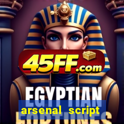 arsenal script pastebin 2022